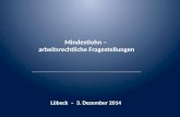 Mindestlohn – arbeitsrechtliche Fragestellungen Lübeck – 3. Dezember 2014.