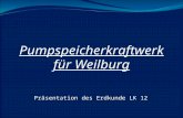 Pumpspeicherkraftwerk für Weilburg Präsentation des Erdkunde LK 12.