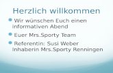 Herzlich willkommen Wir wünschen Euch einen informativen Abend Euer Mrs.Sporty Team Referentin: Susi Weber Inhaberin Mrs.Sporty Renningen.