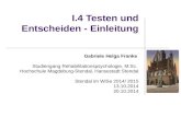 I.4 Testen und Entscheiden - Einleitung Gabriele Helga Franke Studiengang Rehabilitationspsychologie, M.Sc. Hochschule Magdeburg-Stendal, Hansestadt Stendal.