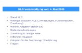 NLS-Veranstaltung vom 4. Mai 2005 Stand NLS Wichtige Eckdaten NLS (Zielsetzungen, Funktionsstufen, Zuordnung) Welche Aufgaben stehen an? Stellenbeschreibungen.