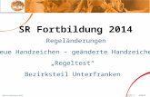 BBV-Fortbildung 2014 Seite 1 August 2014 SR Fortbildung 2014 Neue Handzeichen – geänderte Handzeichen „Regeltest“ Regeländerungen Bezirksteil Unterfranken.