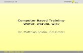 OnlineForum ´99 1CBT - Wofür, warum, wie? Computer Based Training- Wofür, warum, wie? Dr. Matthias Boldin, ISIS GmbH.