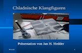 11.01.20151 Chladnische Klangfiguren Chladnische Klangfiguren Präsentation von Jan H. Hedder.