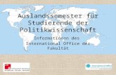 Auslandssemester für Studierende der Politikwissenschaft Informationen des International Office der Fakultät.