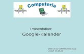 Präsentation: Google-Kalender Walli 25.02.2009 Ruedi Knupp Urdorf 26.08.09.