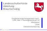 Landesschulbehörde Abteilung Braunschweig Eingliederungsmanagement nach § 84, Abs. 2 Sozialgesetzbuch IX Motivation Ziele Dienstvereinbarung Reinke, 28.03.2006.