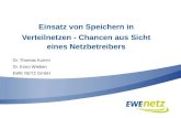 Einsatz von Speichern in Verteilnetzen - Chancen aus Sicht eines Netzbetreibers Dr. Thomas Kumm Dr. Enno Wieben EWE NETZ GmbH.