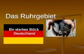 Das Ruhrgebiet Ein starkes Stück Deutschland. Inhalt Lage und Bevölkerung Lage und Bevölkerung Der Aufstieg Der Aufstieg (Hochindustrialisierung) Voraussetzungen.