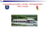 Jugendfeuerwehr Lauda - Königshofen Abt. Lauda. Jugendfeuerwehr Lauda - Königshofen Abteilung Lauda besteht aus ca. 10 Jugendlichen im Alter von 11 bis.