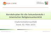 Kernlehrplan für die Sekundarstufe I Islamischer Religionsunterricht Implementationsauftakt Soest, 02. März 2015 KLP-Sek.I-Islamischer Religionsunterricht.