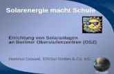 Solarenergie macht Schule Errichtung von Solaranlagen an Berliner Oberstufenzentren (OSZ) Hartmut Oswald, ERISol GmbH & Co. KG.