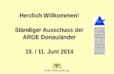 Herzlich Willkommen! Ständiger Ausschuss der ARGE Donauländer 10. / 11. Juni 2014.