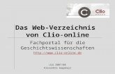 Das Web-Verzeichnis von Clio-online Fachportal für die Geschichtswissenschaften  ULG 2007/08 Alexandra Gappmayr.
