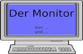 Der Monitor Von... und.... Übersicht Der Monitor allgemein Der Monitor allgemein Kathodenstrahlröhre (CRT) Kathodenstrahlröhre (CRT) Flüssigkristall Displays.
