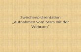 Zwischenpräsentation „Aufnahmen vom Mars mit der Webcam“