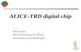 ALICE-TRD digital chip Falk Lesser Kirchhoff Institut für Physik lesser@kip.uni-heidelberg.de.
