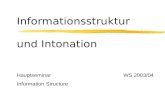 Informationsstruktur und Intonation Hauptseminar WS 2003/04 Information Structure.