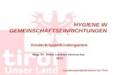 HYGIENE IN GEMEINSCHAFTSEINRICHTUNGEN Kinderkrippe/Kindergarten Mag. Dr. Anita Luckner Hornischer 2012 Landessanitätsdirektion für Tirol.