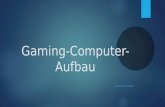 Gaming-Computer- Aufbau MICHAEL MELISCHNIG. Bestandteile eines Gaming Computers  Prozessor (Central Processing Unit / CPU)  Arbeitsspeicher (Random.