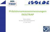 Präzisionsmassenmessungen ISOLTRAP Melina Woitun German Internship Programme 27. April 2012.