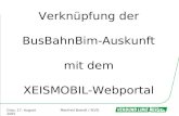 Graz, 17. August 2005Manfred Brandl / StVG Verknüpfung der BusBahnBim-Auskunft mit dem XEISMOBIL-Webportal.