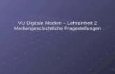 VU Digitale Medien – Lehreinheit 2 Mediengeschichtliche Fragestellungen.