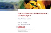 Die Schweizer Gemeinden - Grundlagen Prof. Andreas Ladner FHS St. Gallen 6./7. November 2014.