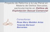 Proyecto de Reforma a la Ley Penal en Materia de Delitos Sexuales, particularmente en Delitos de Explotación Sexual Comercial Consultoras: Rose Mary Madden.
