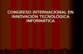 CONGRESO INTERNACIONAL EN INNOVACIÓN TECNOLÓGICA INFORMÁTICA.