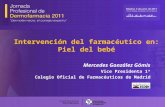 Intervención del farmacéutico en: Piel del bebé Mercedes González Gómis Vice Presidenta 1ª Colegio Oficial de Farmacéuticos de Madrid.