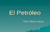 El Petróleo Prof: Mario Azan. El origen del petróleo Teorías sobre el origen del petróleo Composición química del petróleo La destilación del petróleo.