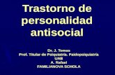 Trastorno de personalidad antisocial Dr. J. Tomas Prof. Titular de Psiquiatría. Paidopsiquiatría UAB A. Rafael FAMILIANOVA SCHOLA.
