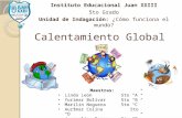 Calentamiento Global Instituto Educacional Juan XXIII 5to Grado Unidad de Indagación: ¿Cómo funciona el mundo? Maestras: Linda León 5to “A” Yurimar Bolívar.