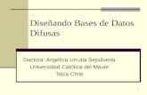 1 Diseñando Bases de Datos Difusas Doctora: Angélica Urrutia Sepúlveda Universidad Católica del Maule Talca Chile.