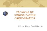 TÉCNICAS DE SIMBOLIZACIÓN CARTOGRÁFICA Héctor Hugo Regil García.