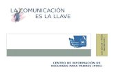 CENTRO DE INFORMACIÓN DE RECURSOS PARA PADRES (PIRC) LA COMUNICACIÓN ES LA LLAVE.