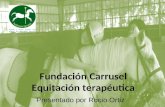 Fundación Carrusel Equitación Terapéutica Presentado por Rocio Ortiz Fundación Carrusel Equitación terapéutica Presentado por Rocio Ortiz.