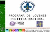 ORGANIZACION MUNDIAL DEL MOVIMIENTO SCOUT ASOCIACION SCOUTS DE COLOMBIA DIRECCION NACIONAL DE PROGRAMA DE JOVENES PROGRAMA DE JOVENES POLITICA NACIONAL.