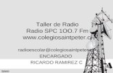 Taller de Radio Radio SPC 1OO.7 Fm  radioescolar@colegiosaintpeter.cl ENCARGADO RICARDO RAMIREZ C.