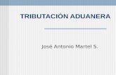 TRIBUTACIÓN ADUANERA José Antonio Martel S.. Tributaci ó n Aduanera Tributación Interna Tributación Municipal (semejanzas y diferencias)