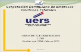 Corporación Dominicana de Empresas Eléctricas Estatales OBRAS DE ELECTRIFICACION UERS Gestión sept. 2008- Febrero 2013 15 de Marzo 2013.