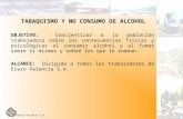ERAZO VALENCIA S.A. TABAQUISMO Y NO CONSUMO DE ALCOHOL OBJETIVO: Concientizar a la población trabajadora sobre los consecuencias físicas y psicológicas.