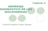 Capitulo 3 ABORDAJE DIAGNOSTICO DE LAS DISLIPIDEMIAS Cristina Haydee Cortes Salazar.