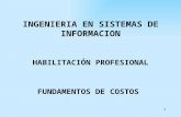1 INGENIERIA EN SISTEMAS DE INFORMACION HABILITACIÓN PROFESIONAL FUNDAMENTOS DE COSTOS.