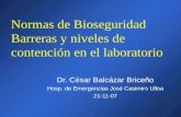 Normas de Bioseguridad Barreras y niveles de contención en el laboratorio Dr. César Balcázar Briceño Hosp. de Emergencias José Casimiro Ulloa 21-11-07.