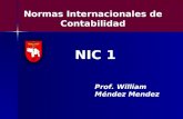 NIC 1 Prof. William Méndez Mendez Normas Internacionales de Contabilidad.