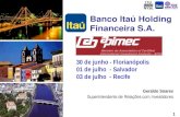 0 30 de junho - Florianópolis 01 de julho - Salvador 03 de julho - Recife Banco Itaú Holding Financeira S.A. Geraldo Soares Superintendente de Relações.