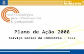 Plano de Ação 2008 Serviço Social da Indústria - SESI.