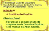 Federação Espírita Brasileira Estudo Sistematizado da Doutrina Espírita Programa Fundamental – Tomo I Módulo II A Codificação Espírita. Favorecer a compreensão.